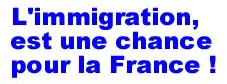 Propagande de l'immigration est une chance pour la France