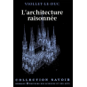 L'Architecture Raisonnée : extrait du Dictionnaire de l'architecture française de Eugène-Emmanuel Viollet-le-Duc