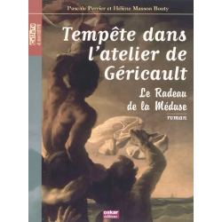 Tempête dans l'atelier de Géricault : le Radeau de la Méduse de Pascale Perrier, Hélène Masson Bouty