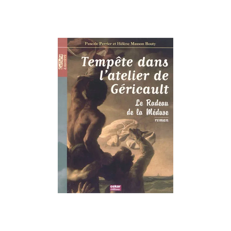 Tempête dans l'atelier de Géricault : le Radeau de la Méduse de Pascale Perrier, Hélène Masson Bouty