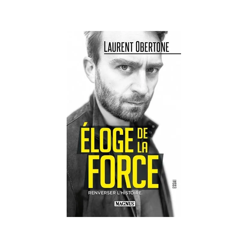 Eloge de la force : renverser l'histoire : essai de Laurent Oberton