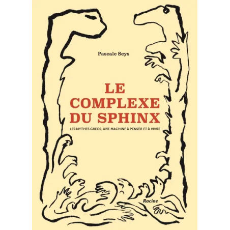 Le complexe du Sphinx : les mythes grecs de Pascale Seys