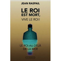 Le roi est mort, vive le roi ! : le roi au-delà de la mer de Jean Raspail