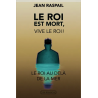 Le roi est mort, vive le roi ! : le roi au-delà de la mer de Jean Raspail