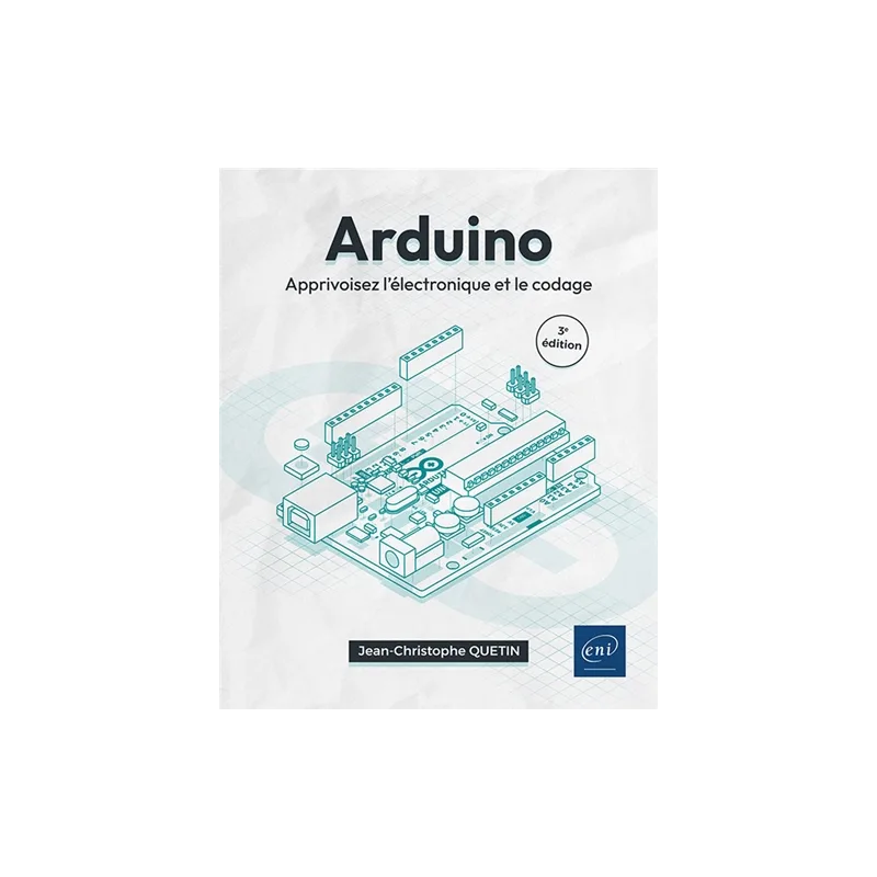 Arduino : apprivoisez l'électronique et le codage de Jean-Christophe Quetin