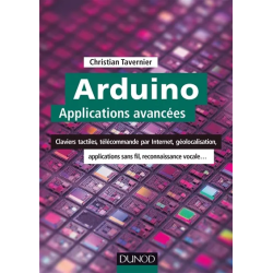 Arduino : applications avancées : claviers tactiles, télécommande par Internet, géolocalisation, applications sans fil,