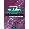 Arduino : applications avancées : claviers tactiles, télécommande par Internet, géolocalisation, applications sans fil,