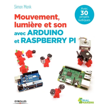 Mouvement, lumière et son avec Arduino et Raspberry Pi de Simon Monk