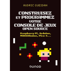 Construisez et programmez votre console de jeux open source : Raspberry Pi, Arduino