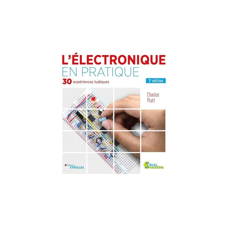 L'électronique en pratique : 30 expériences ludiques de Charles Platt