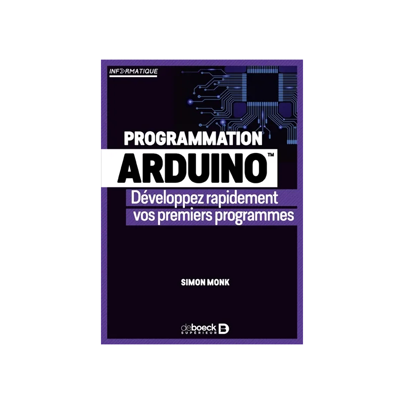 Programmation Arduino : développez rapidement vos premiers programmes de Simon Monk