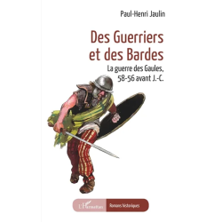 Des guerriers et des bardes : la guerre des Gaules, 58-56 avant J.-C. de Paul-Henri Jaulin