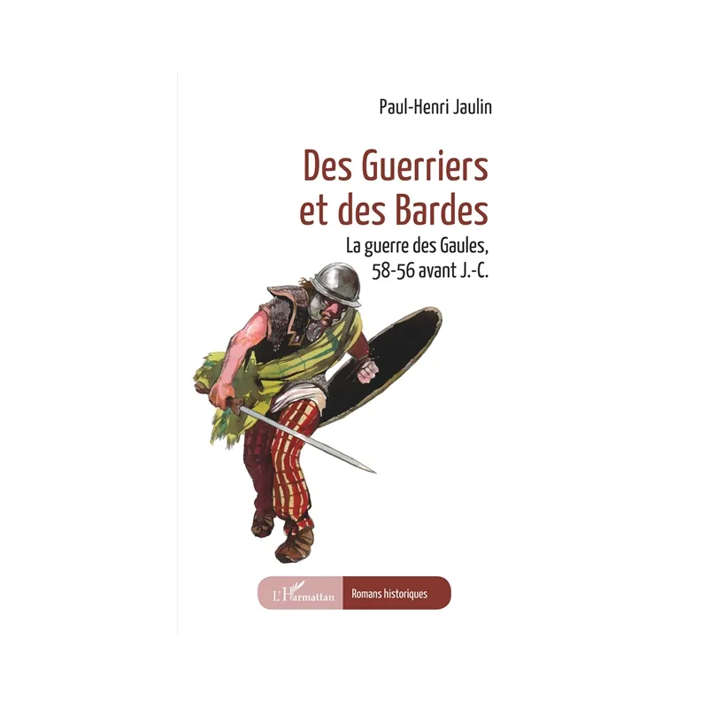 Des guerriers et des bardes : la guerre des Gaules, 58-56 avant J.-C. de Paul-Henri Jaulin