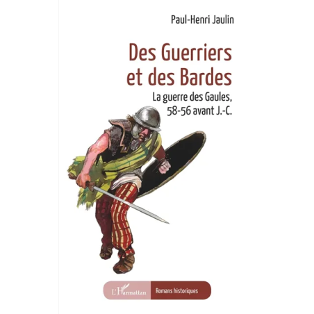 Des guerriers et des bardes : la guerre des Gaules, 58-56 avant J.-C. de Paul-Henri Jaulin