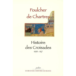 Histoire des croisades, 1095-1127 de Foucher de Chartres