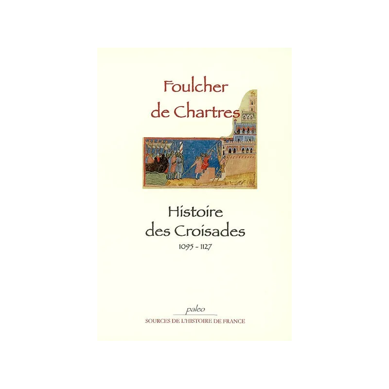 Histoire des croisades, 1095-1127 de Foucher de Chartres