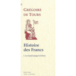 Histoire des Francs. Vol. 1 Histoire de la Gaule jusqu'à Clovis