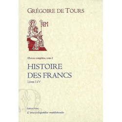 Histoire des Francs VOL 1. Livre I à V de Grégoire de Tours