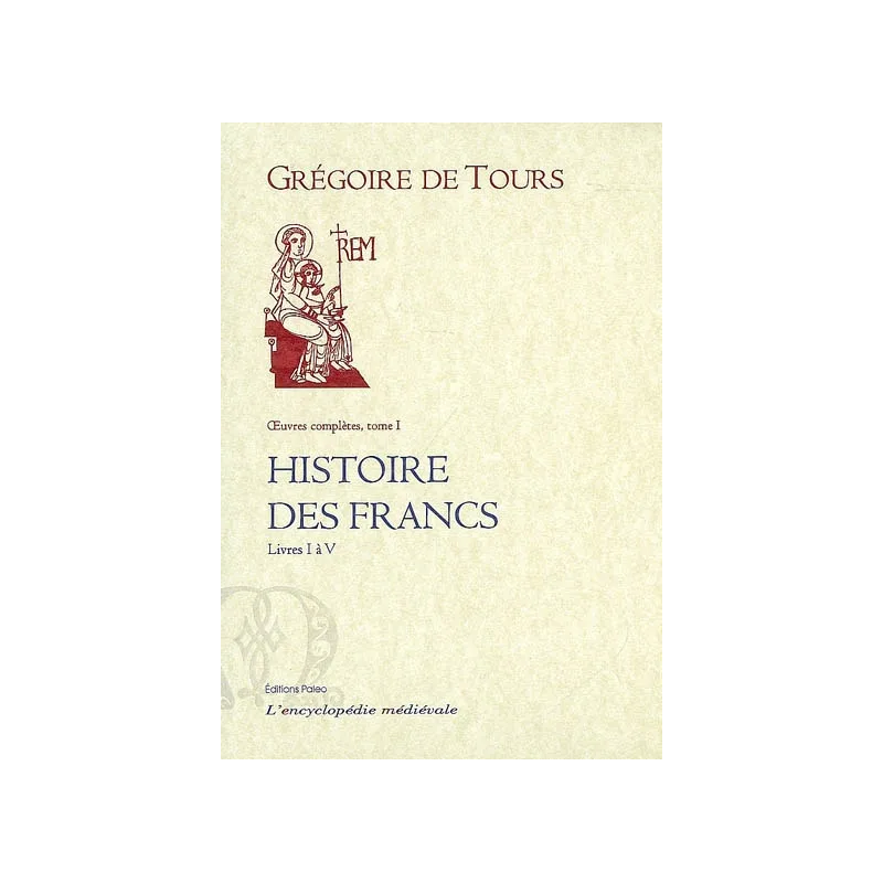 Histoire des Francs VOL 1. Livre I à V de Grégoire de Tours