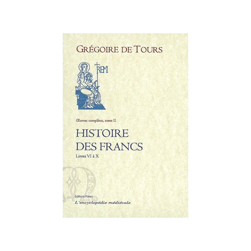 Histoire des Francs Vol 2. Livres VI à X de Grégoire de Tours. 317 pages.