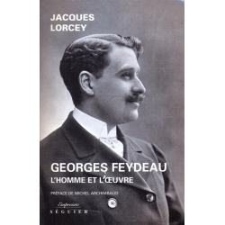 Georges Feydeau : l'homme et l'oeuvre de Jacques Lorcey