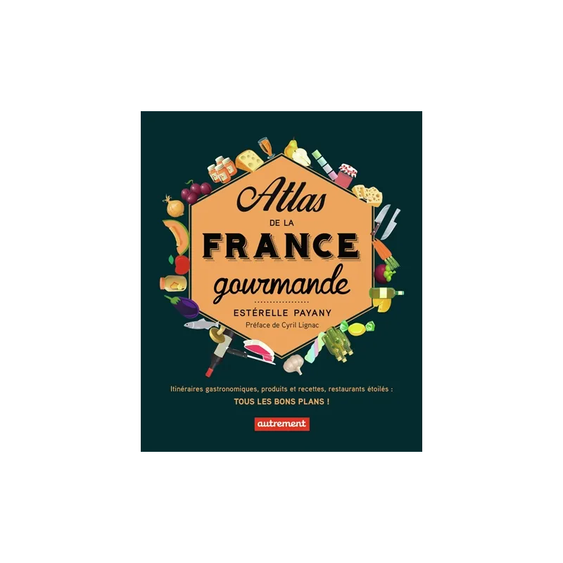 Atlas de la France gourmande : itinéraires gastronomiques..