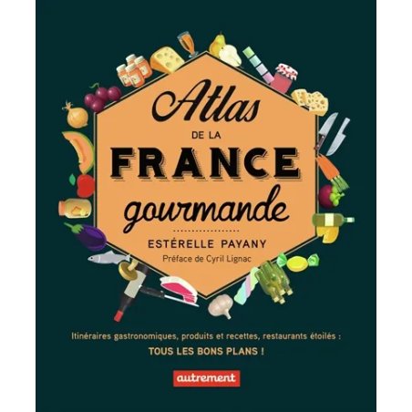 Atlas de la France gourmande : itinéraires gastronomiques..