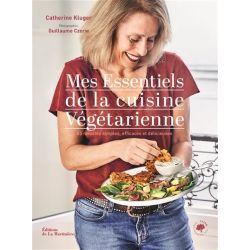 Mes essentiels de la cuisine végétarienne : 85 recettes simples, efficaces et délicieuses de Catherine Kluger