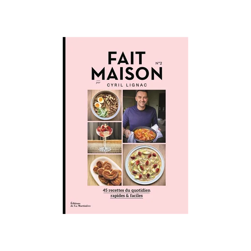 Fait maison : 45 recettes du quotidien, rapides & faciles. Vol. 2 de Cyril Lignac