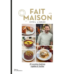 Fait maison : 45 recettes festives, rapides & faciles. Vol. 6. Spécial fêtes de Cyril Lignac