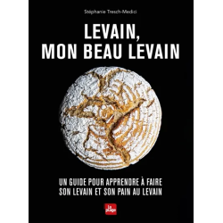 Levain, mon beau levain : un guide pour apprendre à faire son levain