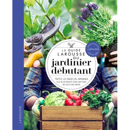 Le guide Larousse du jardinier débutant