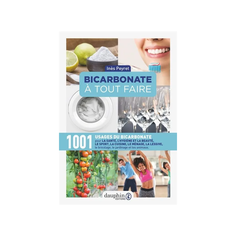 Bicarbonate à tout faire : 1.001 usages du bicarbonate