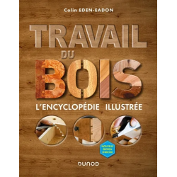 Travail du bois : l'encyclopédie illustrée de Colin Eden-Eadon