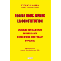 Ecrire nous-mêmes la Constitution de Etienne Chouard