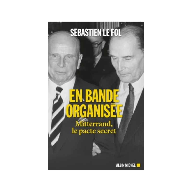 En bande organisée : Mitterrand, le pacte secret