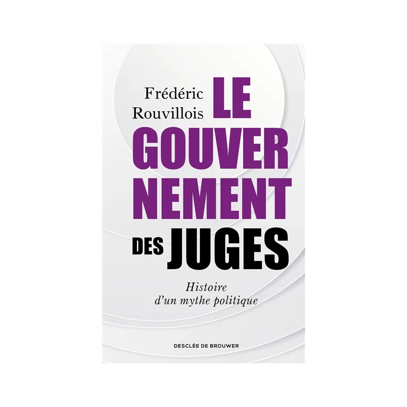 Le gouvernement des juges : histoire d'un mythe politique