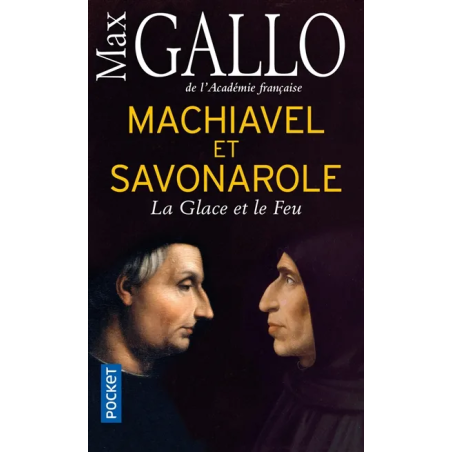 Machiavel et Savonarole : la glace et le feu de Max Gallo