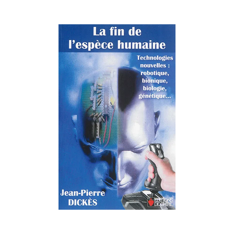 La fin de l'espèce humaine : technologies nouvelles : robotique, bionique, biologie, génétique... : essai de Jean-Pierre Dickès