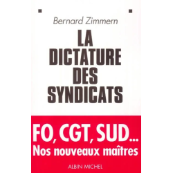 La dictature des syndicats : FO, CGT, SUD, nos nouveaux maîtres de Bernard Zimmern chez Albin Michel